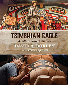 Tsimshian Eagle: A Culture Bearer's Journey by David A. Boxley, Steve Quinn, 9781634050524