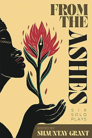 From the Ashes (Six Solo Plays) by Shauntay Grant, 9780369104465