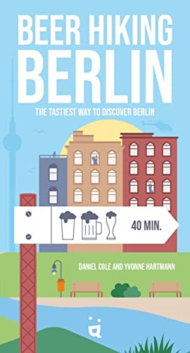 Beer Hiking Berlin (The tastiest way to discover Berlin) by Daniel Cole, Yvonne Hartmann, 9783039640102