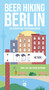 Beer Hiking Berlin (The tastiest way to discover Berlin) by Daniel Cole, Yvonne Hartmann, 9783039640102