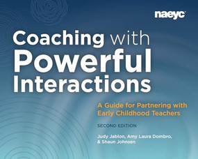 Coaching with Powerful Interactions Second Edition by Judy Jablon, Amy Laura Dombro, Shaun Johnsen , 9781952331237