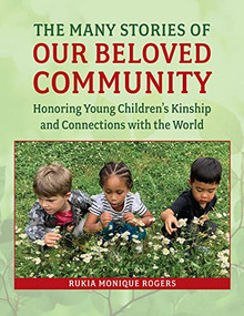 The Many Stories of Our Beloved Community (Honoring Young Children's Kinship and Connections with the World) by Rukia Monique Rogers, 9781605547732