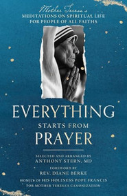 Everything Starts from Prayer (Mother Teresa's Meditations on Spiritual Life for People of All Faiths) by Mother Teresa, Anthony Stern, Rev. Diane Berke, Pope Francis, 9781958972144