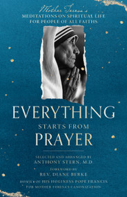 Everything Starts from Prayer (Mother Teresa's Meditations on Spiritual Life for People of All Faiths) by Mother Teresa, Anthony Stern, Rev. Diane Berke, Pope Francis, 9781958972144