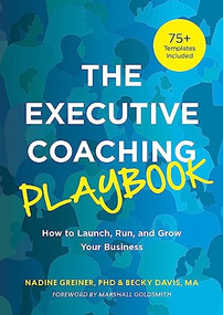 The Executive Coaching Playbook (How to Launch, Run, and Grow Your Business) by Nadine Greiner, Becky Davis, 9781953946829