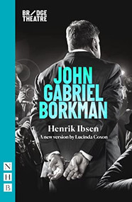 John Gabriel Borkman ((Bridge Theatre version)) by Lucinda Coxon, Henrik Ibsen, 9781839041242