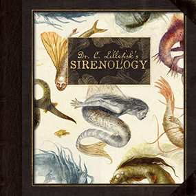 Dr. C. Lillefisk's Sirenology (A Guide to Mermaids and other under-the-sea Phenonemon) by Jana Heidersorf, Dr. Cecilia Lillefisk, 9781777791865