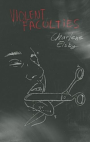 Violent Faculties by Charlene Elsby, 9781955904940