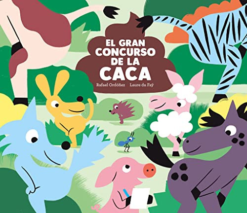 El gran concurso de la caca (Spanish Edition) by Rafael Ordoñez, Laure du Faÿ, 9788419607089