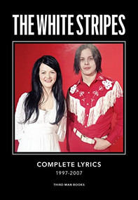 The White Stripes Complete Lyrics by Jack White, Hanif Abdurraqib, Ben Blackwell, Caroline Randall Williams, 9798986614526