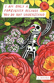 I Am Only a Foreigner Because You Do Not Understand by L. Nichols, 9798985586350