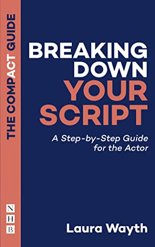 Breaking Down Your Script (A Step-by-Step Guide for the Actor) by Laura Wayth, 9781848429987