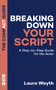 Breaking Down Your Script (A Step-by-Step Guide for the Actor) by Laura Wayth, 9781848429987