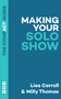 Making Your Solo Show by Lisa Carroll, Milly Thomas, 9781839040047