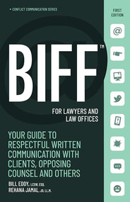 BIFF for Lawyers and Law Offices (Your Guide to Respectful Written Communication with Clients, Opposing Counsel and Others) by Bill Eddy, Rehana Jamal, 9781950057399