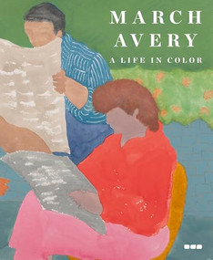 March Avery: A Life in Color by March Avery, Johanna Fateman, Lynne Tillman, John Yau, 9781912165520