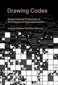 Drawing Codes (Experimental Protocols of Architectural Representation) by Andrew Kudless, Adam Marcus, Ila Berman, John McMorrough, Sarah Hearne, Amelyn Ng, 9781957183398