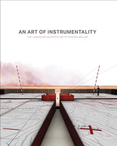 An Art of Instrumentality (The Landscape Architecture of Richard Weller) by Richard Weller, 9781957183626
