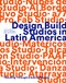 Design Build Studios in Latin America (Teaching through a social agenda) by Felipe Mesa, Ana Valderram, Gustavo Diéguez, 9781957183381