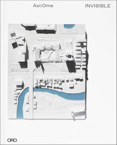 Invisible - 9781940743776 by Heather Woofter, Sung Ho Kim, Nader Tehrani, Alan Balfour, Eric Mumford, Jennifer Yoos, Jessie Reiser, Nanako Umemoto, Julian Harake, Michelle L. Hauk, 9781940743776