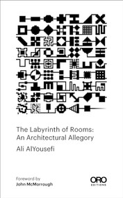 The Labyrinth of Rooms (An Architectural Allegory) by Ali Alyuosefi, John McMorrough, 9781957183725