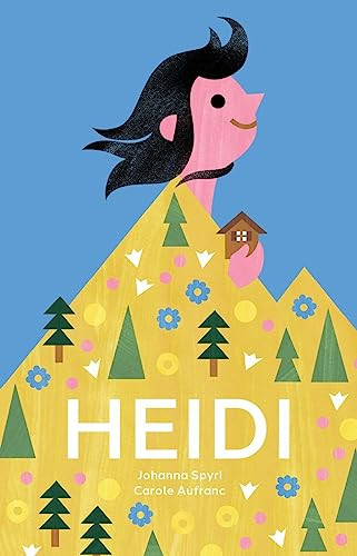 Heidi (The Timeless Swiss Classic Told in Pictures) by Johanna Spyri, Carole Aufranc, 9783038691518