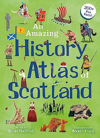 An Amazing History Atlas of Scotland by David MacPhail, Anders Frang, 9781782508632