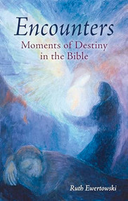 Encounters: Moments of Destiny in the Bible by Ruth Ewertowski, Cynthia Hindes, 9781782508687