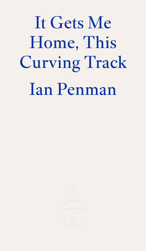 It Gets Me Home, This Curving Track by Ian Penman, 9781804270110