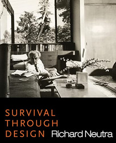 Survival Through Design by Richard Neutra, 9780990580492