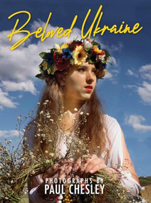Beloved Ukraine (Photographs by Paul Chesley) by Paul Chesley, 9781957183602