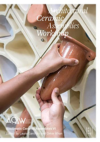 Architectural Ceramic Assemblies Workshop (Bioclimatic Ceramic Assemblies VI) by Omar Khan, 9781957183664