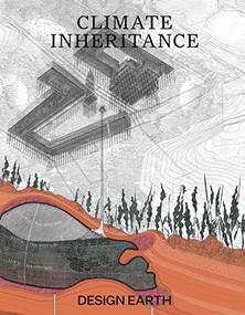 Climate Inheritance by Rania Ghosn, El Hadi Jazairy, Design Earth, 9781638400998