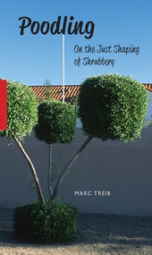 Poodling (On the Just Shaping of Shrubbery) by Marc Treib, 9781957183824
