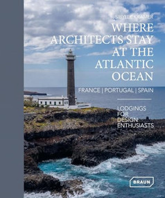 Where Architects Stay at the Atlantic Ocean: France, Portugal, Spain (Lodgings for Design Enthusiasts) by Sibylle Kramer, 9783037682975