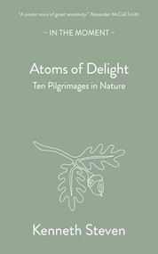 Atoms of Delight (Ten pilgrimages in nature) by Kenneth Steven, 9781915089939