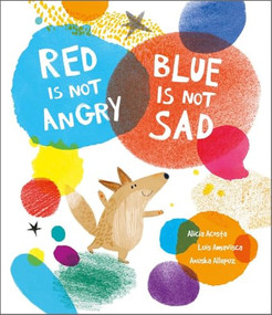 Red Is Not Angry, Blue Is Not Sad by Luis Amavisca, Anuska Allepuz, Alicia Acosta, 9788419253361