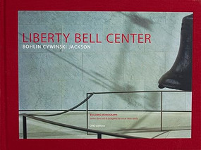 Liberty Bell Center (Bohlin Cywinski Jackson) by Bernard J. Cywinski, Rodolphe El-Khoury, Richard Sommer, Laurie Olin, 9781961856028