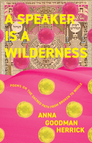 A Speaker is a Wilderness (Poems on the Sacred Path from Broken to Whole) by Anna Goodman Herrick, 9781958972373