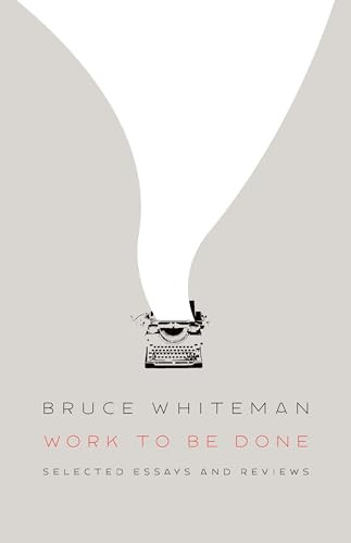 Work to Be Done (Selected Essays and Reviews) by Bruce Whiteman, 9781771966092