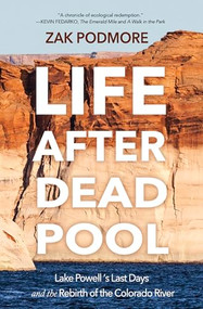 Life After Dead Pool (Lake Powell's Last Days and the Rebirth of the Colorado River) - 9798890920027 by Zak Podmore, 9798890920027