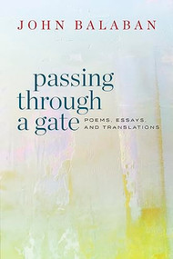 Passing through a Gate (Poems, Essays, and Translations) by John Balaban, 9781556596919