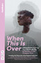 When This Is Over: A Blueprint for Creating Your Own Production, and the Original Playscript by Ned Glasier, Sadeysa Greenaway-Bailey, Company Three, 9781839042577