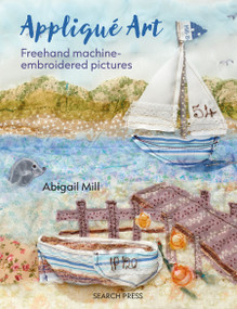 Applique Art (Freehand machine-embroidered pictures) by Abigail Mill, 9781800922525