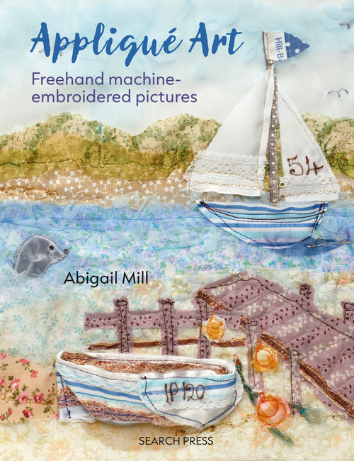 Applique Art (Freehand machine-embroidered pictures) by Abigail Mill, 9781800922525