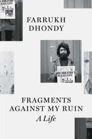 Fragments against My Ruin (A Life) by Farrukh Dhondy, 9781804295243