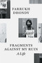 Fragments against My Ruin (A Life) by Farrukh Dhondy, 9781804295243