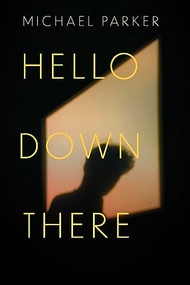 Hello Down There by Michael Parker, 9781958888223