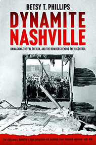 Dynamite Nashville (Unmasking the FBI, the KKK, and the Bombers beyond their Control) by Betsy Phillips, 9798986614571