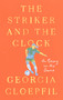 The Striker and the Clock (On Being in the Game) by Georgia Cloepfil, 9780593714881